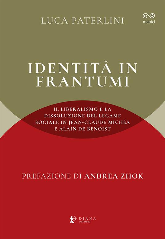 Identità in frantumi. Il liberalismo e la dissoluzione del legame sociale in Jean-Claude Michéa e Alain de Benoist - Luca Paterlini - copertina