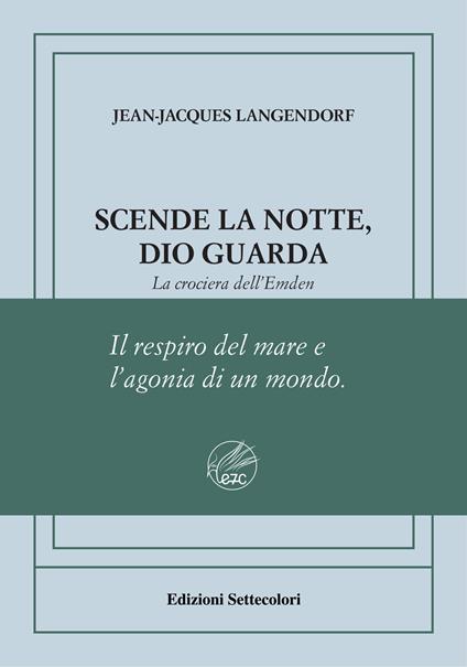 Scende la notte, Dio guarda. La crociera dell'Emden. Ediz. numerata - Jean-Jacques Langendorf - copertina