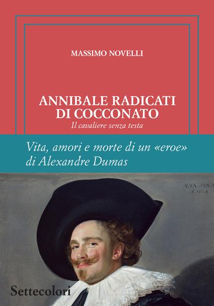 Annibale Radicati di Cocconato. Il cavaliere senza testa. Vita, amori e morte di un «eroe» di Alexandre Dumas. Ediz. limitata - Massimo Novelli - copertina