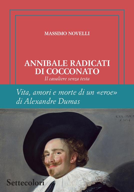 Annibale Radicati di Cocconato. Il cavaliere senza testa. Vita, amori e morte di un «eroe» di Alexandre Dumas. Ediz. limitata - Massimo Novelli - copertina