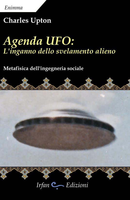 Agenda UFO: l'inganno dello svelamento alieno. Metafisica dell'ingegneria sociale - Charles Upton - copertina
