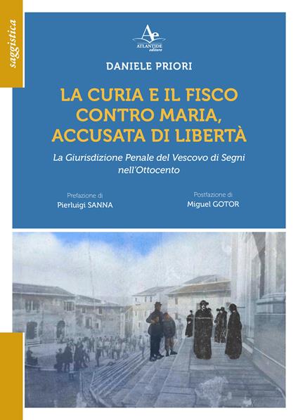 La Curia e il Fisco contro Maria, accusata di libetà. La Giurisdizione Penale del Vescovo di Segni nell'Ottocento - Daniele Priori - copertina