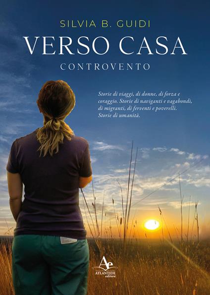 Verso casa. Controvento. Storie di viaggi, di donne, di forza e coraggio. Storie di naviganti e vagabondi, di migranti, di ferventi e poverelli. Storie di umanità - Silvia Guidi - copertina