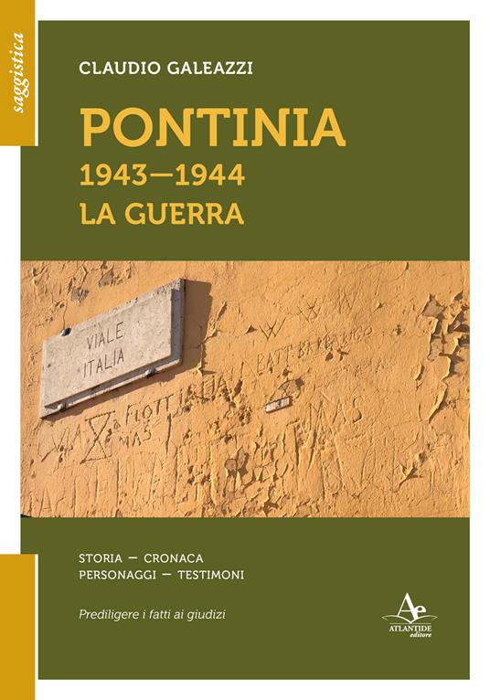 Pontinia 1943-1944. La guerra. Storia cronaca personaggi testimoni - Claudio Galeazzi - copertina