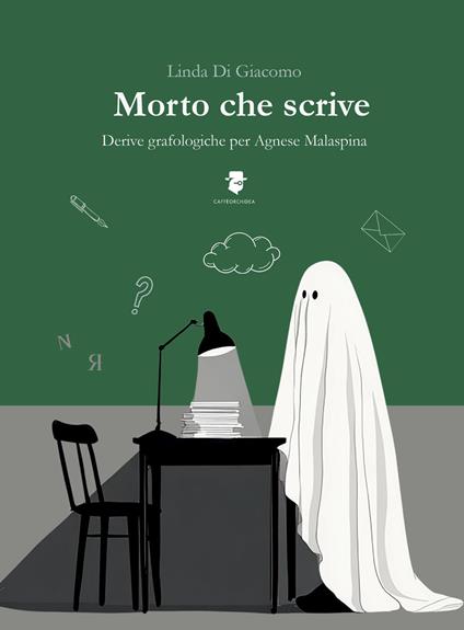 Morto che scrive. Derive grafologiche per Agnese Malaspina - Linda Di Giacomo - copertina