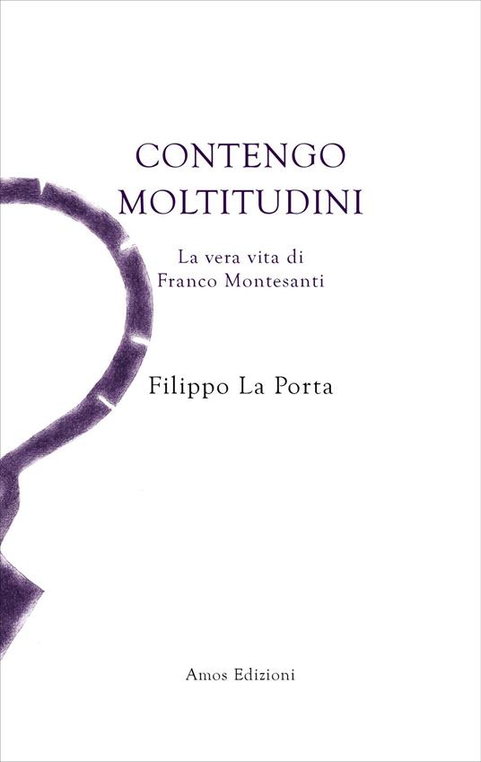 Contengo moltitudini. La vera vita di Franco Montesanti - Filippo La Porta - copertina