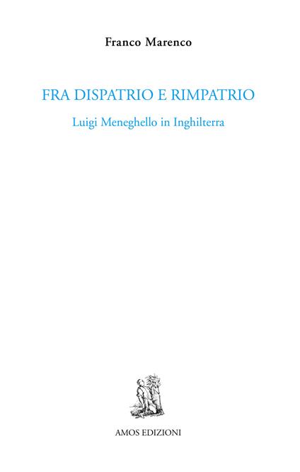 Fra dispatrio e rimpatrio. Luigi Meneghello in Inghilterra - Franco Marenco - copertina