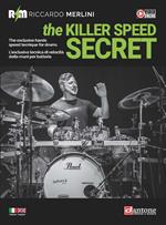 The killer speed secret. L'esclusiva tecnica di velocità delle mani per batteria-the exclusive hands speed technique for drums