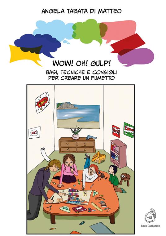 Wow! Oh! Gulp! Basi, tecniche e consigli per creare un fumetto - Angela Tabata Di Matteo - copertina