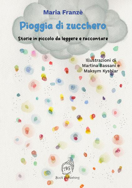 Pioggia di zucchero. Storie in piccolo da leggere e raccontare - Maria Franzè - copertina