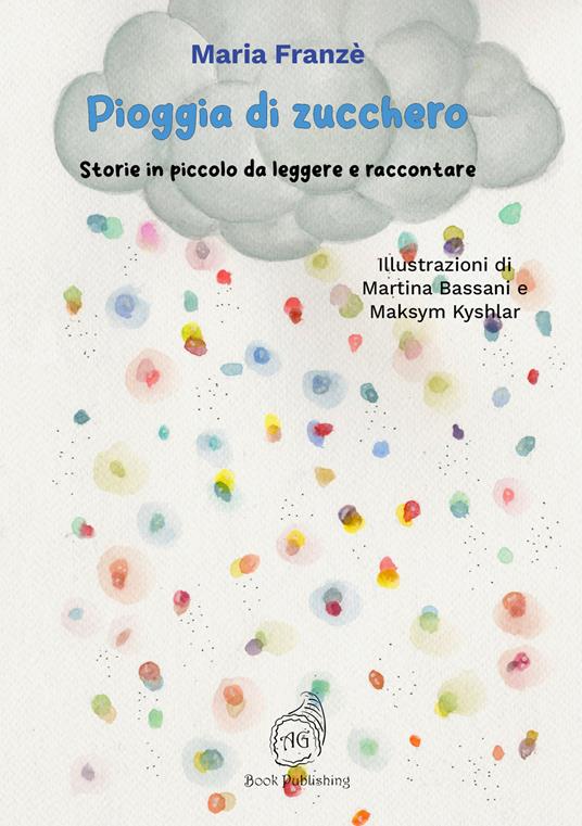 Pioggia di zucchero. Storie in piccolo da leggere e raccontare - Maria Franzè - copertina
