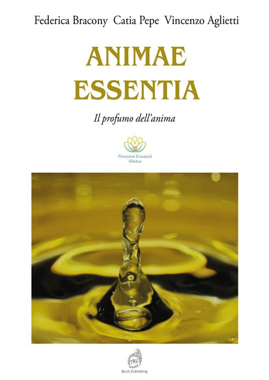 Animae Essentia. Il profumo dell'anima. Ediz. illustrata - Federica Bracony,Catia Pepe,Vincenzo Aglietti - copertina