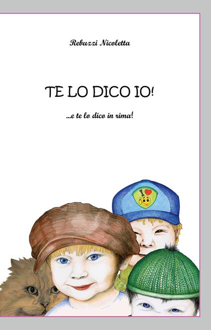 Te lo dico io! ... e te lo dico in rima! Ediz. illustrata - Nicoletta Rebuzzi - copertina