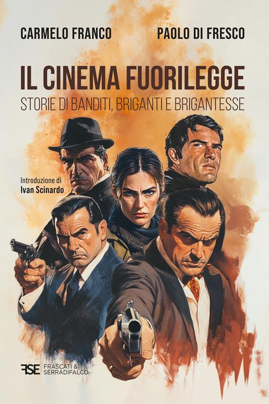 Il cinema fuorilegge. Storie di banditi, briganti e brigantesse - Carmelo Franco,Paolo Di Fresco - copertina