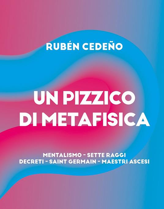 Pizzico metafisica. Mentalismo, sette raggi, decreti, Saint-Germain, maestri ascesi - Rubén Cedeño - copertina