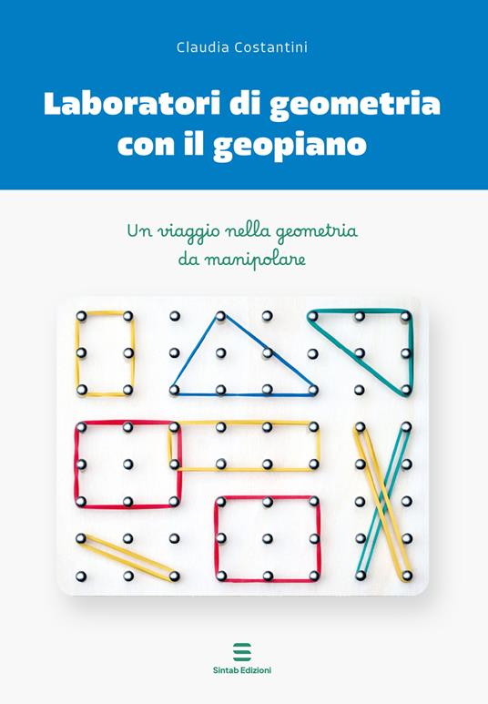 Laboratori di geometria con il geopiano. Un viaggio nella geometria da manipolare - Claudia Costantini - copertina