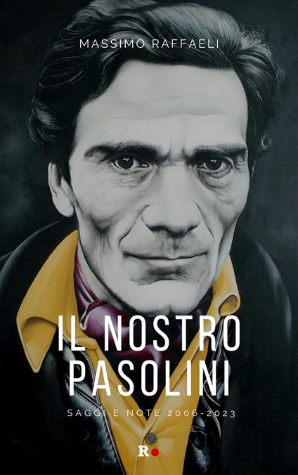Il nostro Pasolini. Saggi e note 2006-2023 - Massimo Raffaeli - copertina