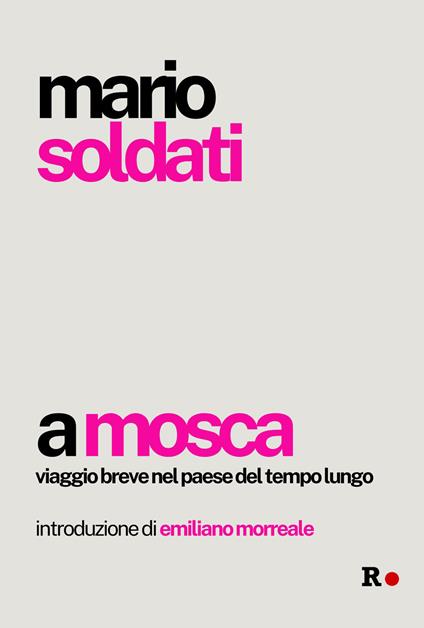 A Mosca. Viaggio breve nel Paese del tempo lungo - Mario Soldati - copertina