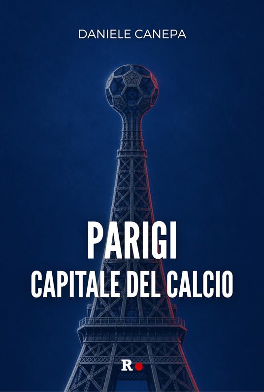 Parigi capitale del calcio - Daniele Canepa - copertina