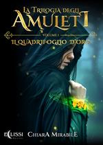 Il quadrifoglio d'oro. La trilogia degli amuleti. Vol. 1