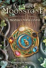 Il mondo nascosto. Victoria Moonstone. Vol. 1