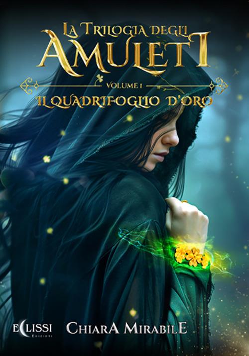 La Trilogia degli Amuleti – Vol.1: Il Quadrifoglio d’Oro - Chiara Mirabile - ebook