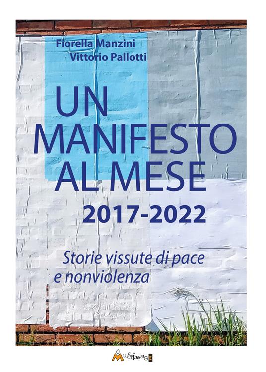 Un manifesto al mese 2017-2022. Storie vissute di pace e nonviolenza. Ediz. illustrata - Fiorella Manzini,Vittorio Pallotti - copertina