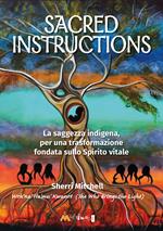 Sacred instructions. La saggezza indigena per una trasformazione fondata sullo spirito vitale