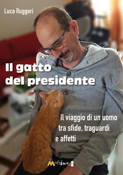 Il gatto del presidente. Il viaggio di un uomo tra sfide, traguardi e affetti - Luca Ruggeri - copertina