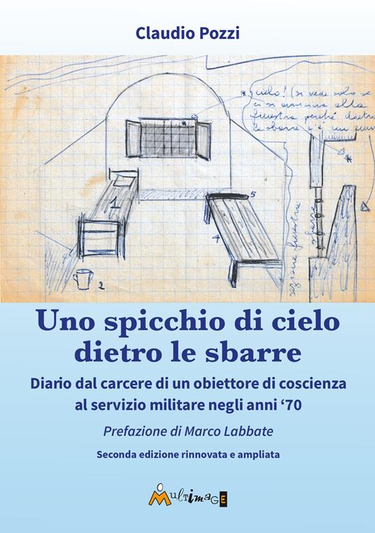 Uno spicchio di cielo dietro le sbarre. Diario dal carcere di un obiettore di coscienza al servizio militare negli anni '70 - Claudio Pozzi - copertina