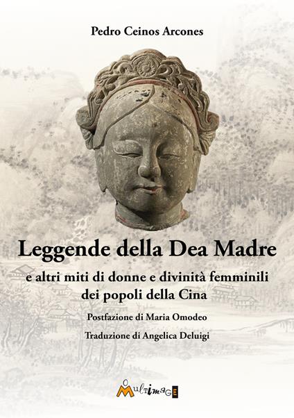 Leggende della Dea Madre. E altri miti di donne e divinità femminili dei popoli della Cina - Pedro Ceinos Arcones - copertina