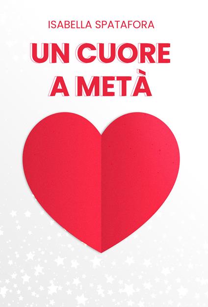 Un cuore a metà - Isabella Spatafora - copertina