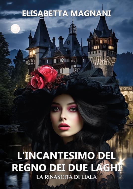 L'incantesimo del regno dei due laghi. La rinascita di Liala - Elisabetta Magnani - copertina