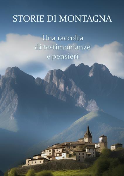 Storie di montagna. Una raccolta di testimonianze e pensieri - copertina