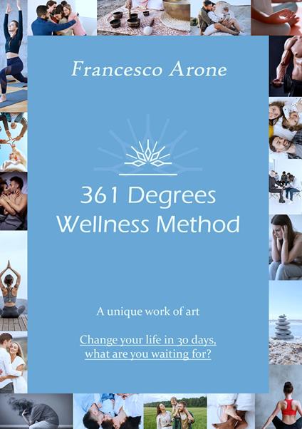 361 Degrees Wellness Method. A unique work of art. Change your life in 30 days, what are you waiting for? - Francesco Arone - copertina
