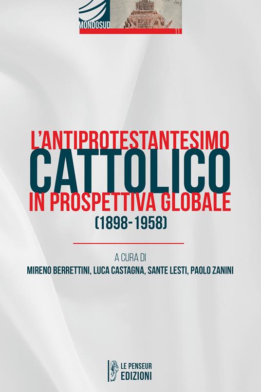 L'antiprotestantesimo cattolico in prospettiva globale (1898-1958). Ediz. integrale - copertina