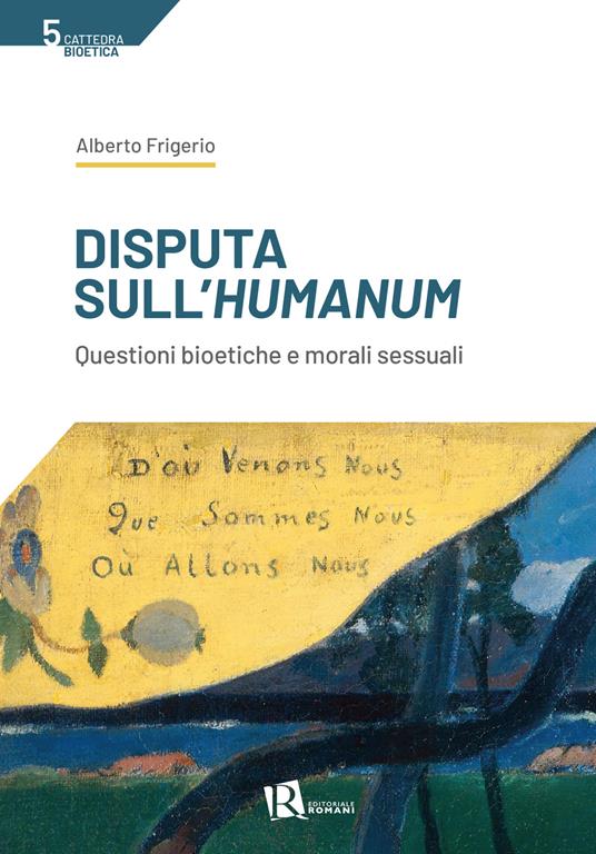 Disputa sull'humanum. Questioni bioetiche e morali sessuali - Alberto Frigerio - copertina