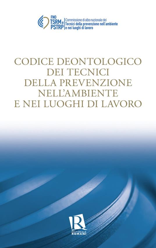 Codice deontologico dei tecnici della prevenzione nell’ambiente e nei luoghi di lavoro - copertina