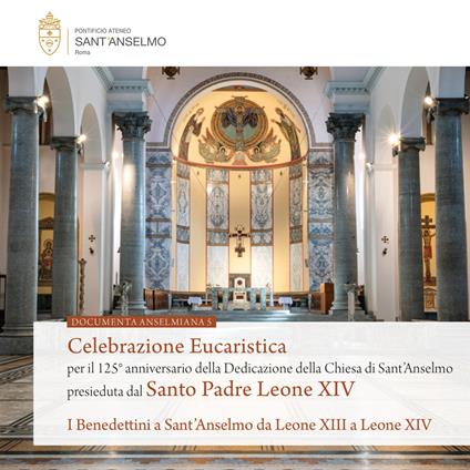 Celebrazione eucaristica per il 125° anniversario della dedicazione della Chiesa di Sant’Anselmo presieduta dal Santo Padre Leone XIV. I Benedettini a Sant’Anselmo da Leone XIII a Leone XIV - copertina