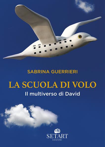 La scuola di volo. Il multiverso di David - Sabrina Guerrieri - copertina