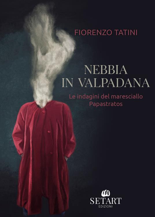 Nebbia in Valpadana. Le indagini del maresciallo Papastratos - Fiorenzo Tatini - copertina