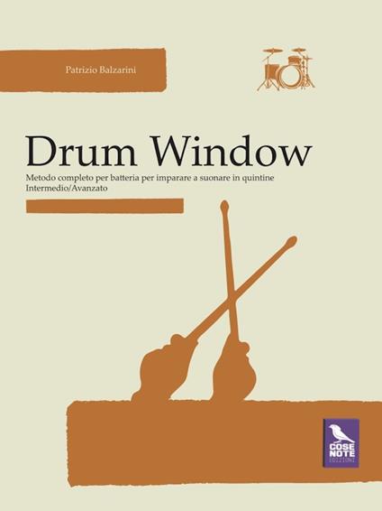 Drum window. Metodo completo per batteria per imparare a suonare in quintine. Intermedio/avanzato - Patrizio Balzarini - copertina