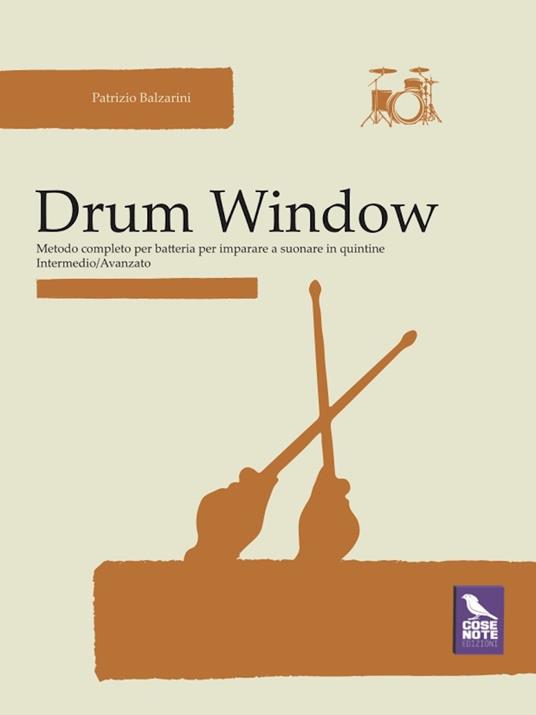 Drum window. Metodo completo per batteria per imparare a suonare in quintine. Intermedio/avanzato - Patrizio Balzarini - copertina