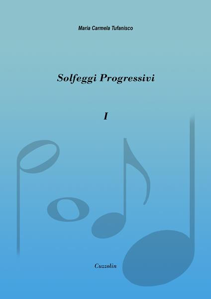 Solfeggi progressivi. Vol. 1: 52 solfeggi progressivi in chiave di violino - Maria Carmela Tufanisco - copertina