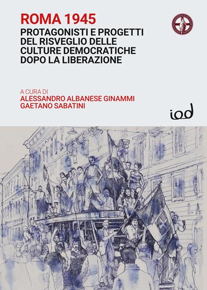Roma 1945. Protagonisti e progetti del risveglio delle culture democratiche dopo la Liberazione - copertina
