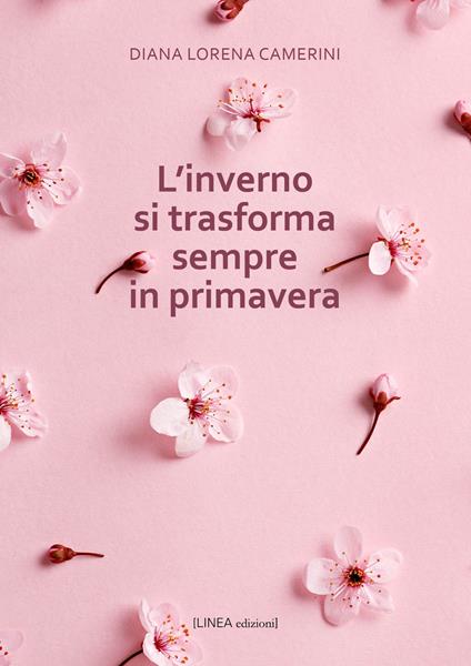 L'inverno si trasforma sempre in primavera - Diana Lorena Camerini - copertina
