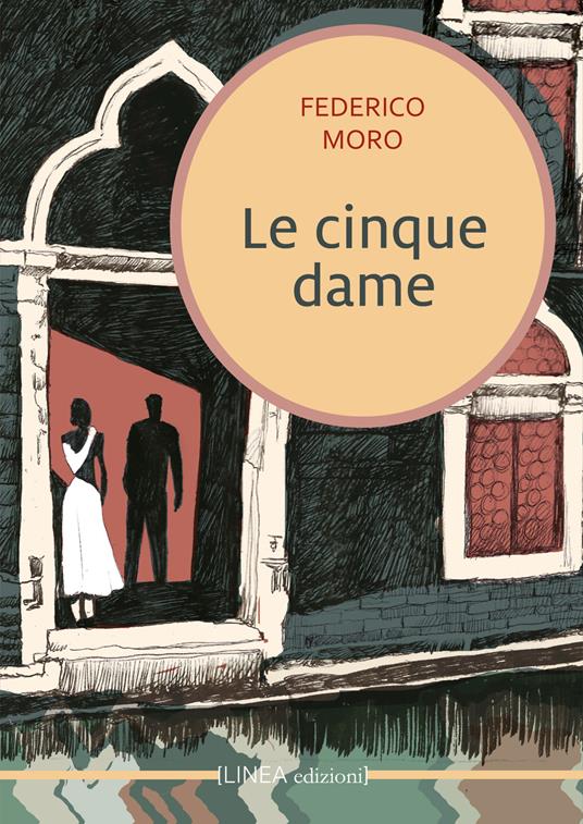 Le cinque dame. Di Enea Altoviti - Federico Moro - copertina