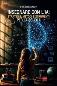 Insegnare con l'IA. Strategie, metodi e strumenti per la scuola