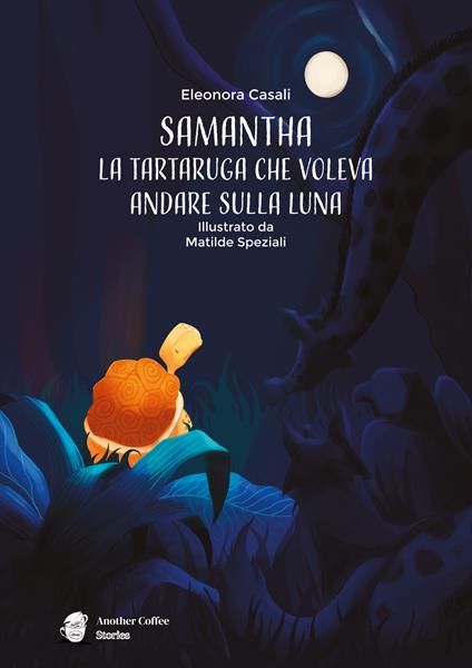 Samantha. la tartaruga che voleva andare sulla luna - Eleonora Casali - copertina