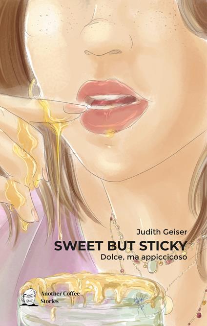 Sweet but sticky-Dolce, ma appiccicoso. Ediz. bilingue - Judith Geiser - copertina